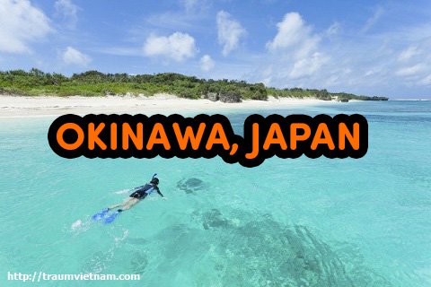 Tỉnh Okinawa Nhật Bản - thiên đường của biển